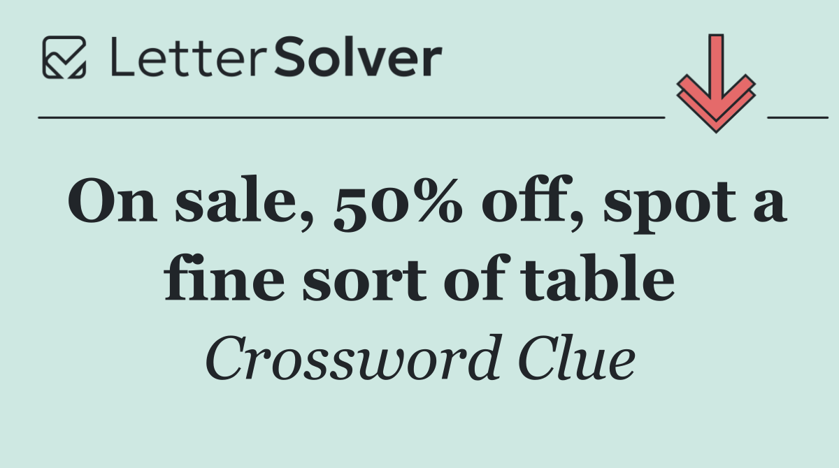 On sale, 50% off, spot a fine sort of table