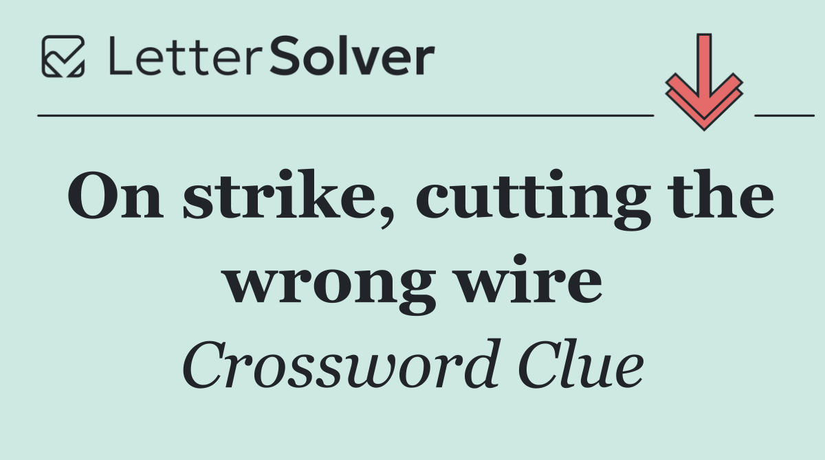 On strike, cutting the wrong wire