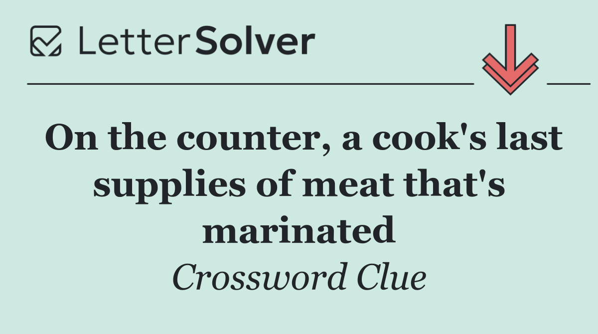 On the counter, a cook's last supplies of meat that's marinated