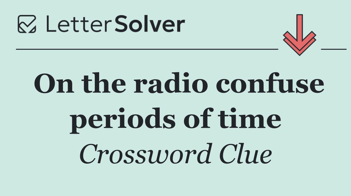 On the radio confuse periods of time