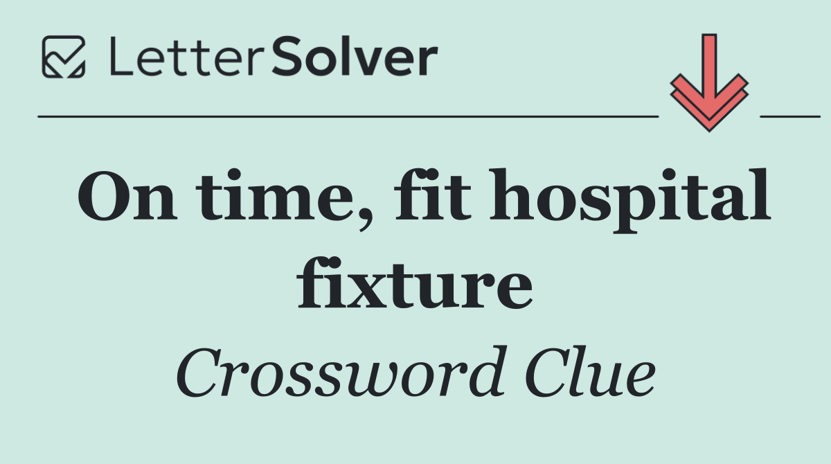 On time, fit hospital fixture