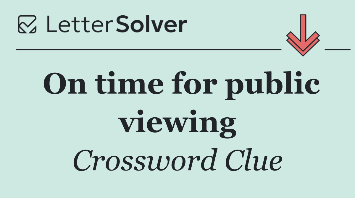 On time for public viewing