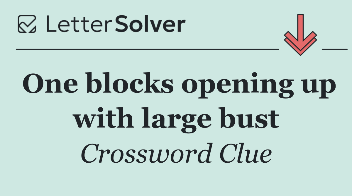 One blocks opening up with large bust