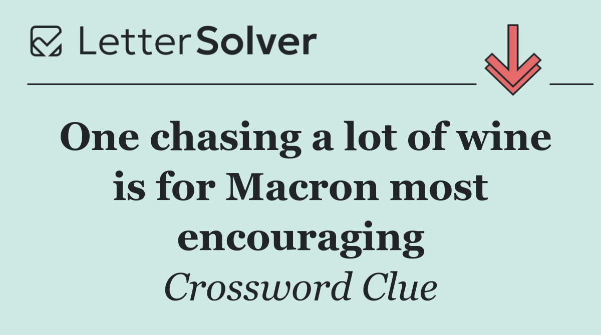 One chasing a lot of wine is for Macron most encouraging