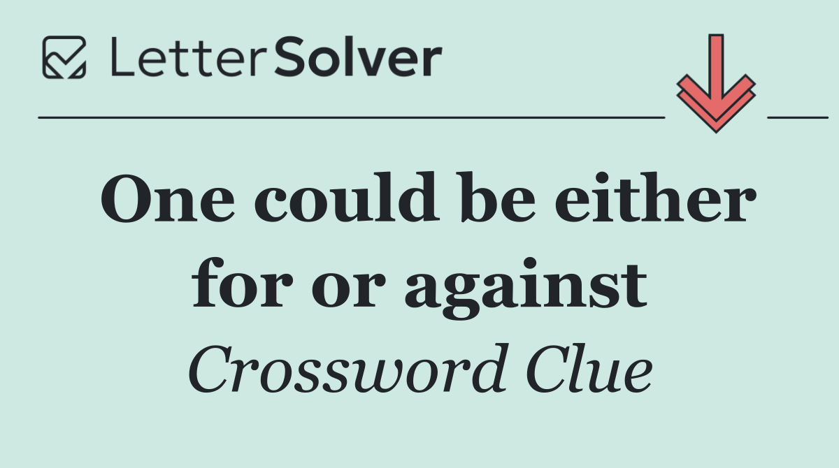 One could be either for or against