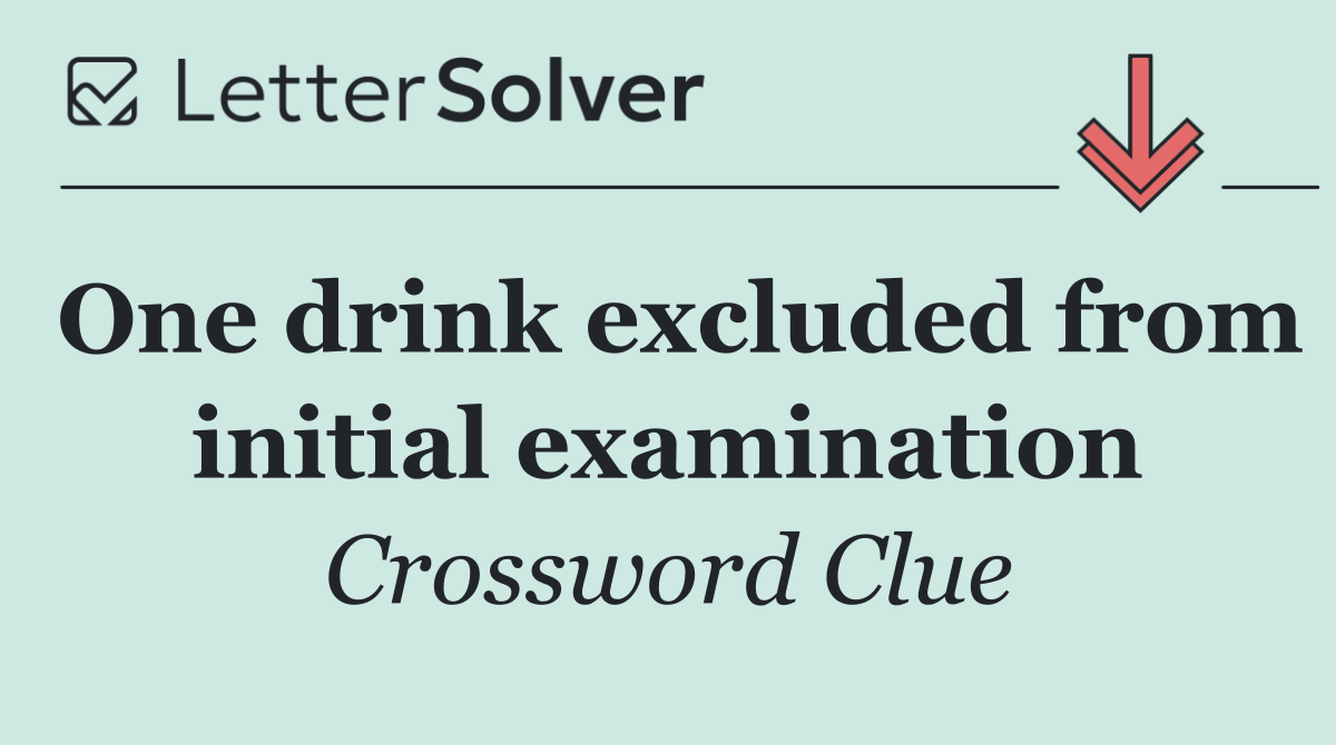 One drink excluded from initial examination