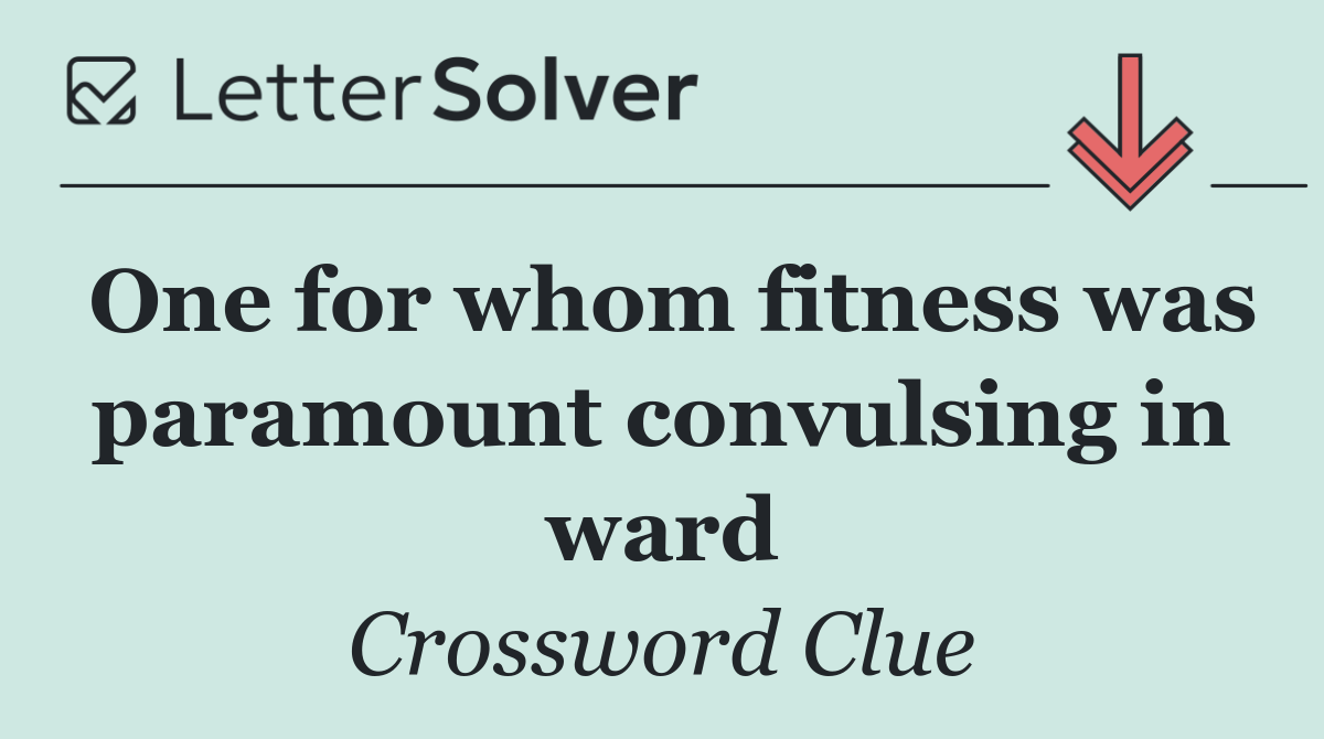 One for whom fitness was paramount convulsing in ward