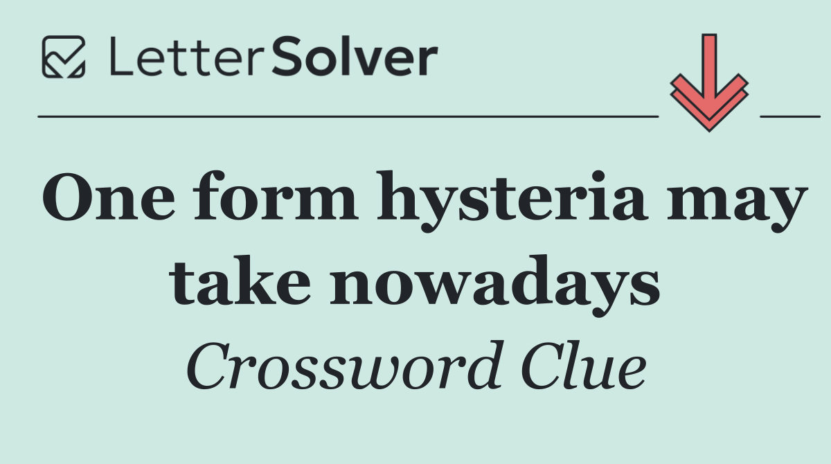 One form hysteria may take nowadays