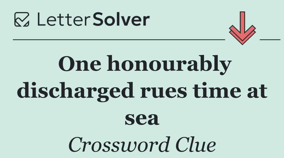 One honourably discharged rues time at sea