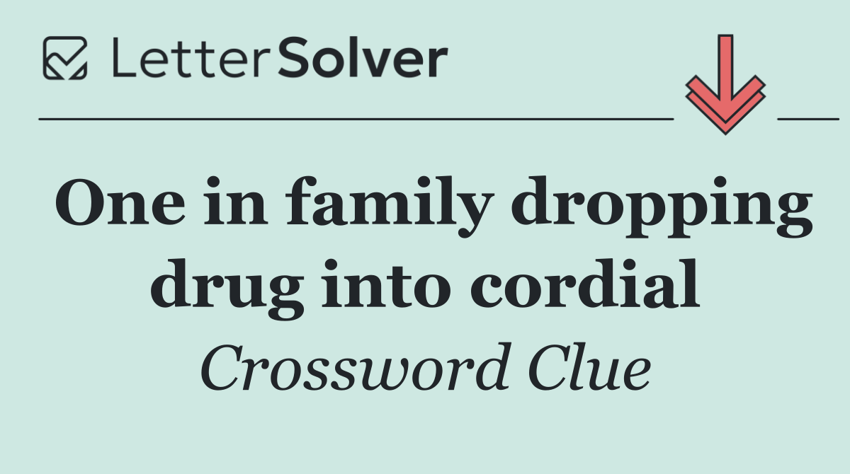 One in family dropping drug into cordial