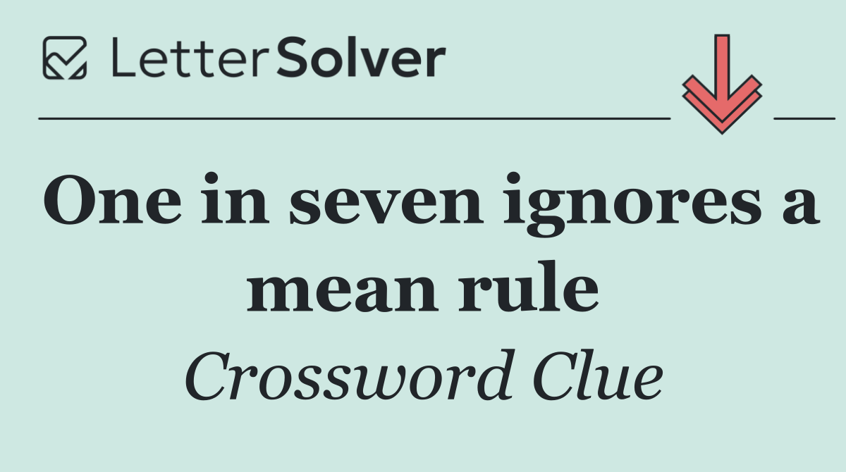 One in seven ignores a mean rule