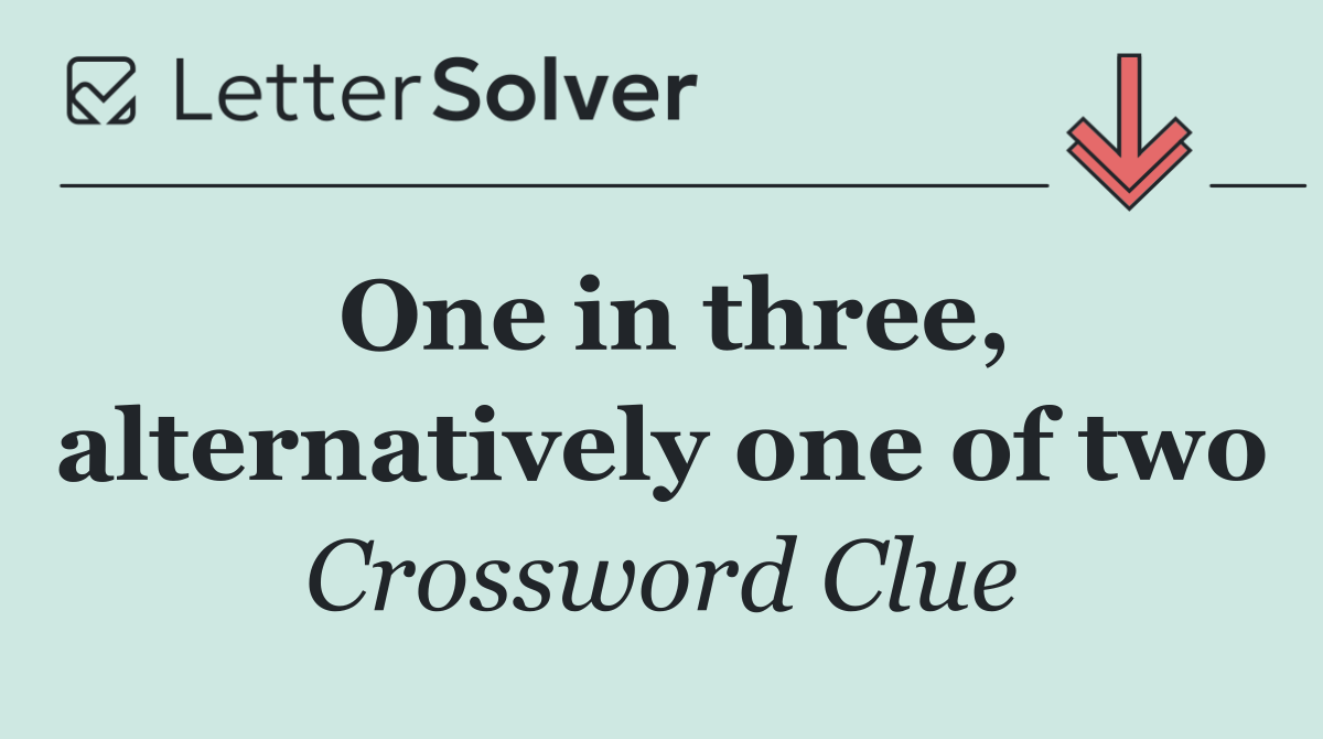One in three, alternatively one of two
