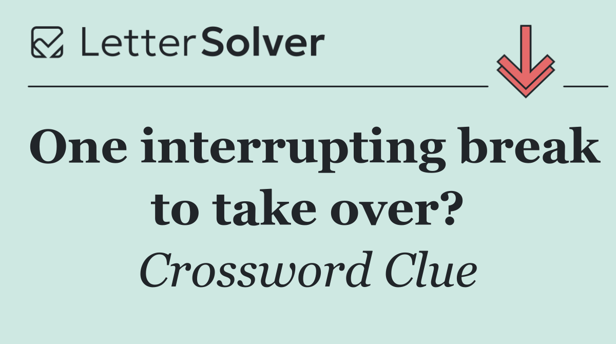 One interrupting break to take over?