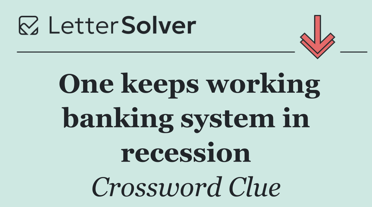 One keeps working banking system in recession
