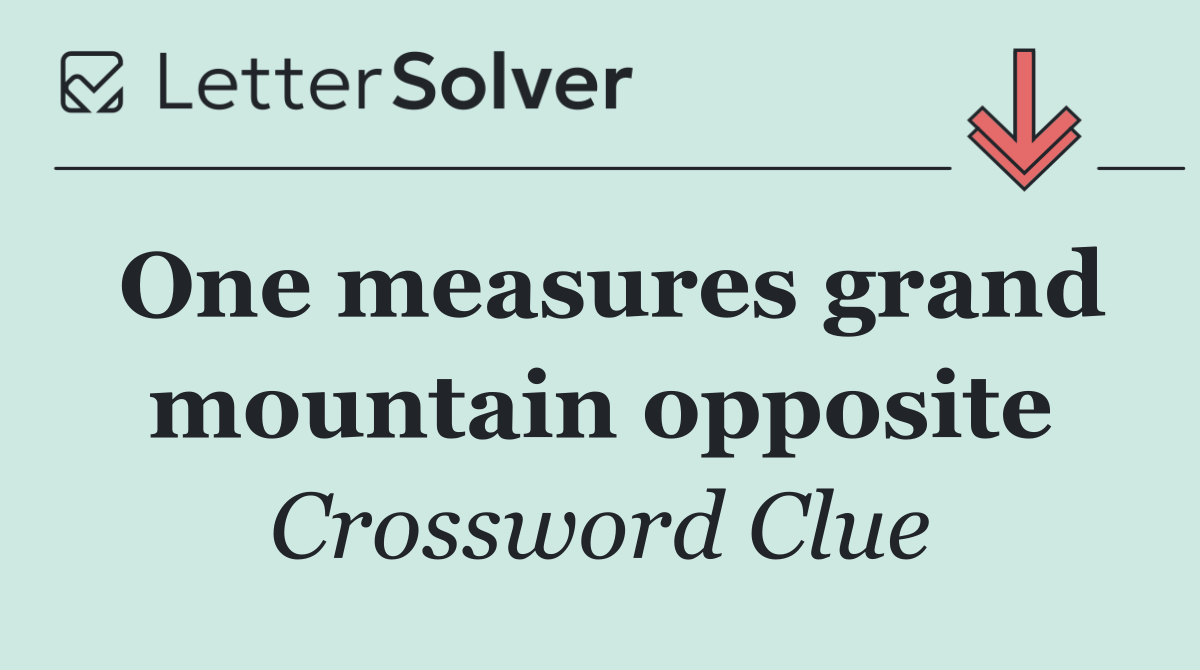 One measures grand mountain opposite