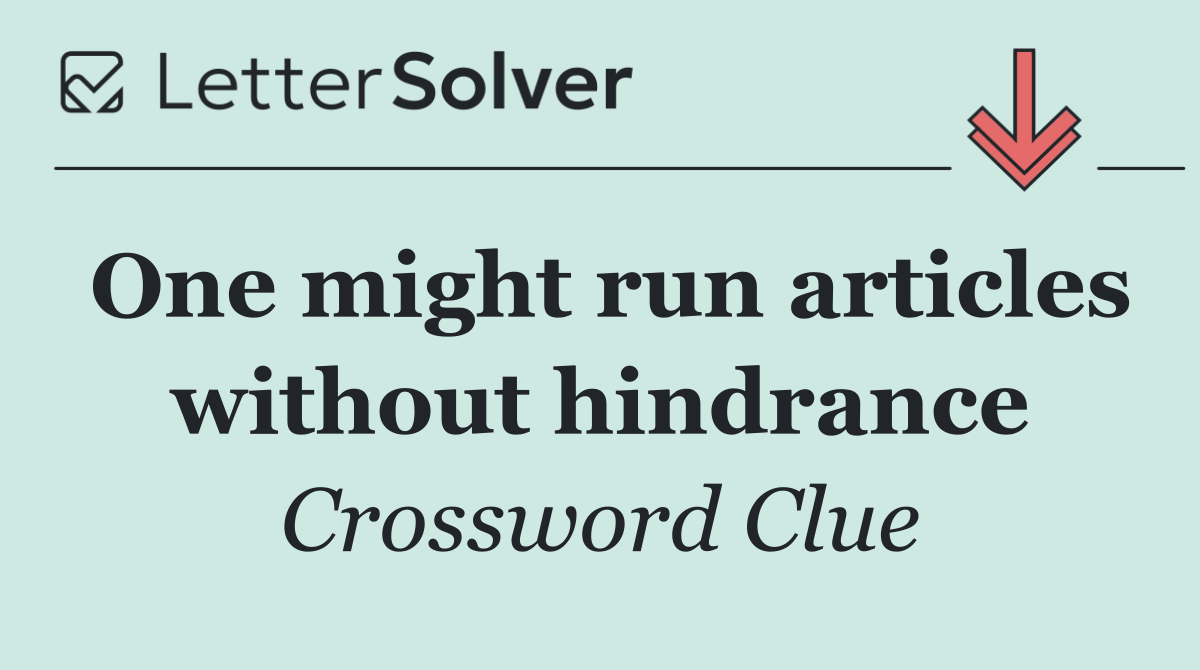 One might run articles without hindrance