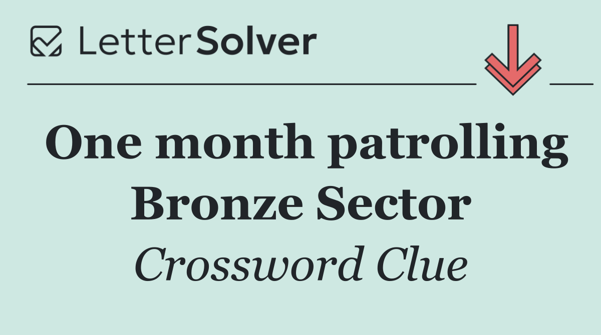One month patrolling Bronze Sector