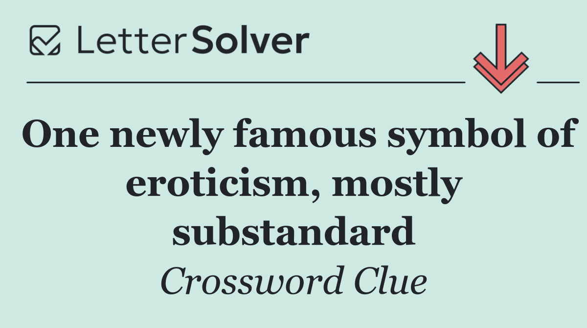 One newly famous symbol of eroticism, mostly substandard