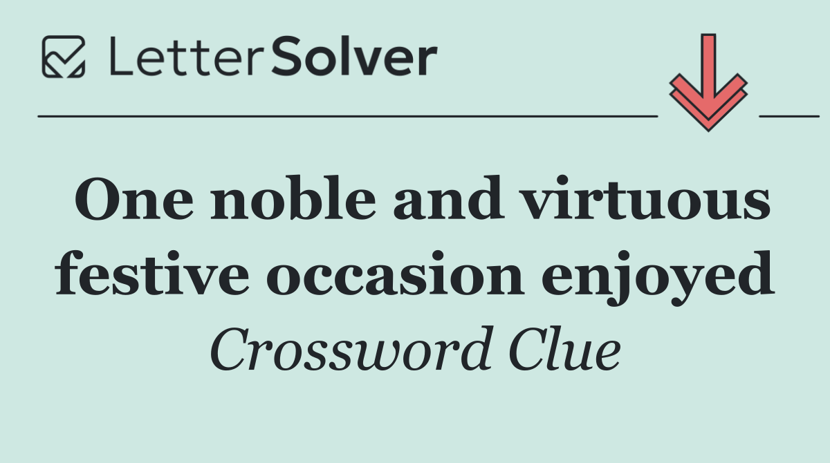 One noble and virtuous festive occasion enjoyed