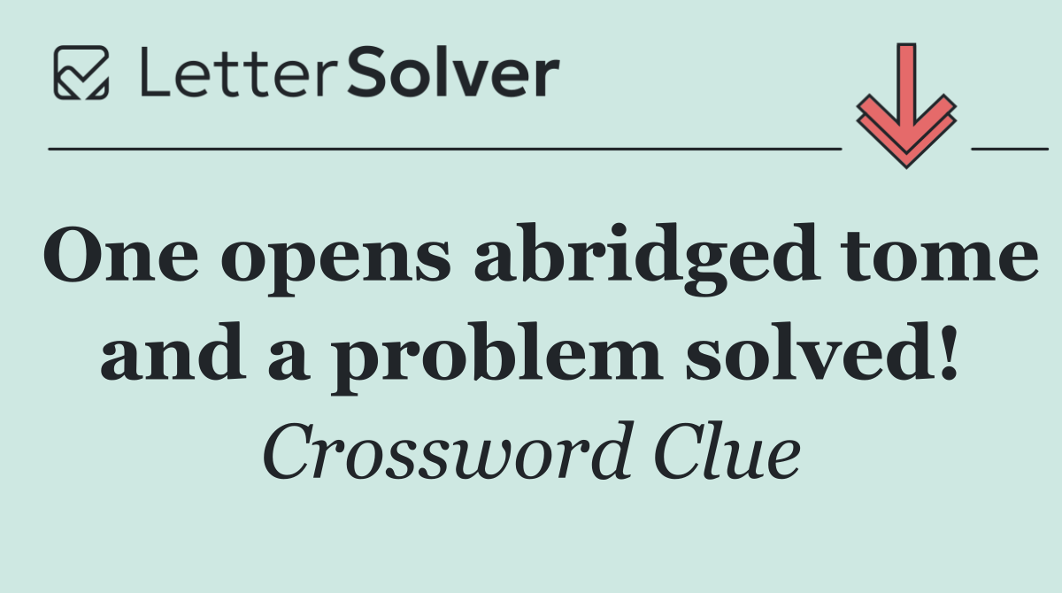 One opens abridged tome and a problem solved!