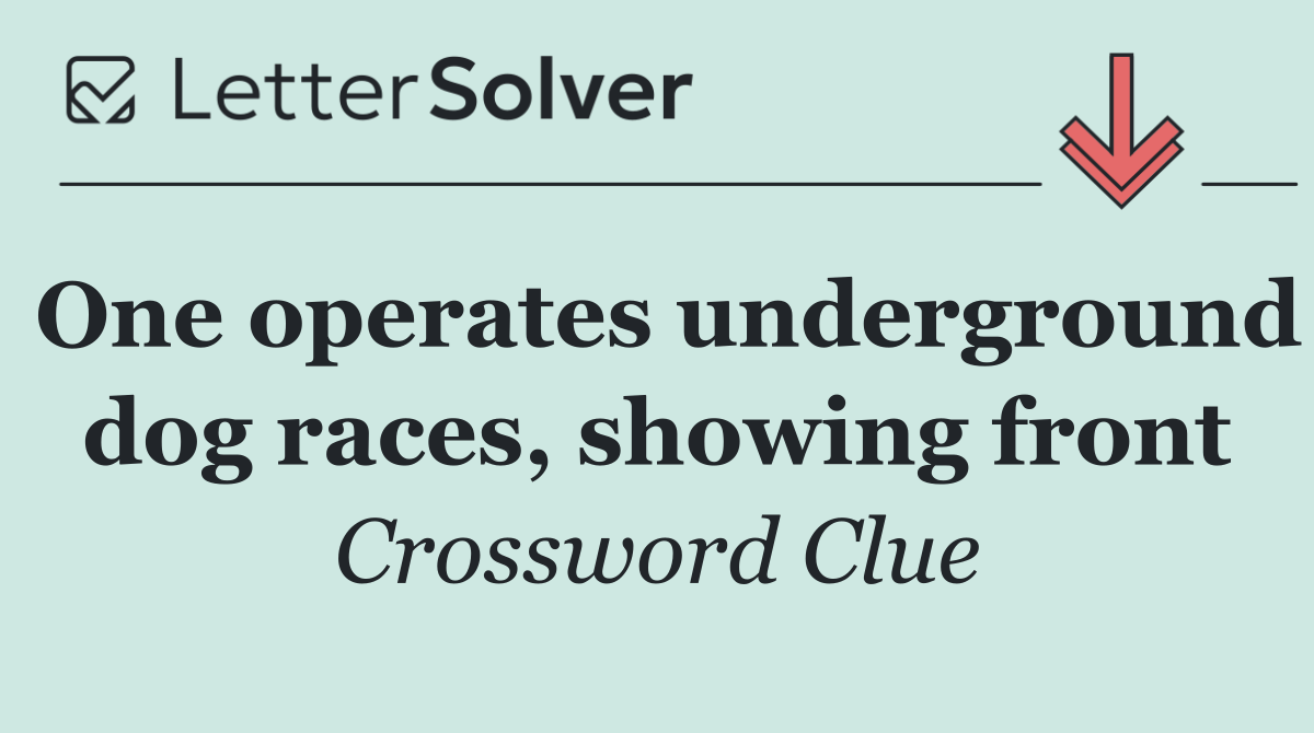 One operates underground dog races, showing front