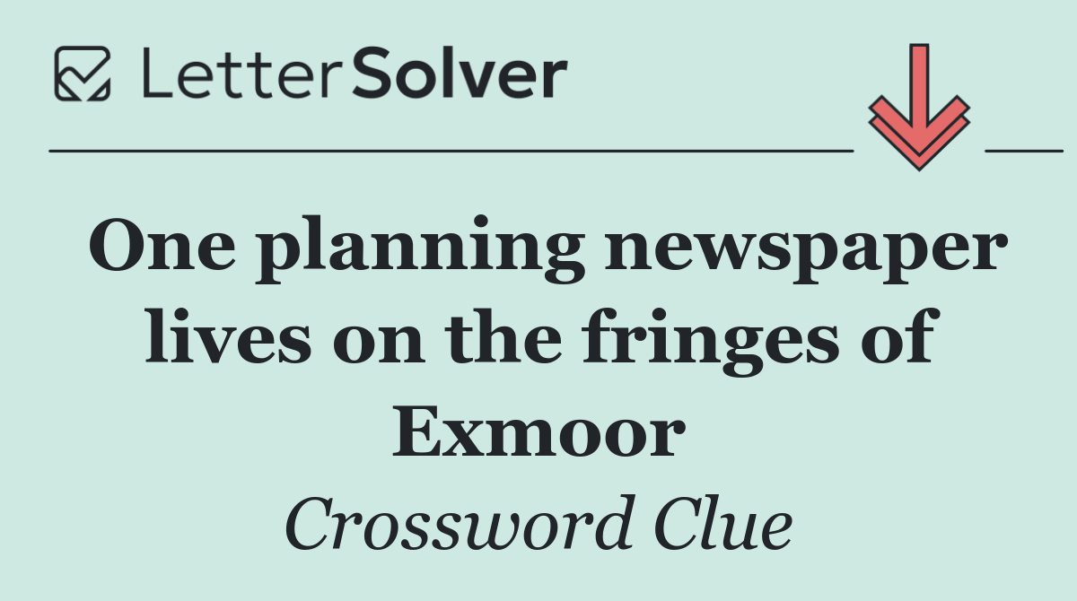 One planning newspaper lives on the fringes of Exmoor