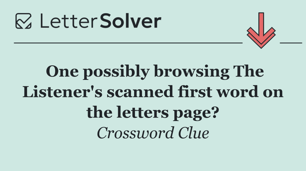 One possibly browsing The Listener's scanned first word on the letters page?