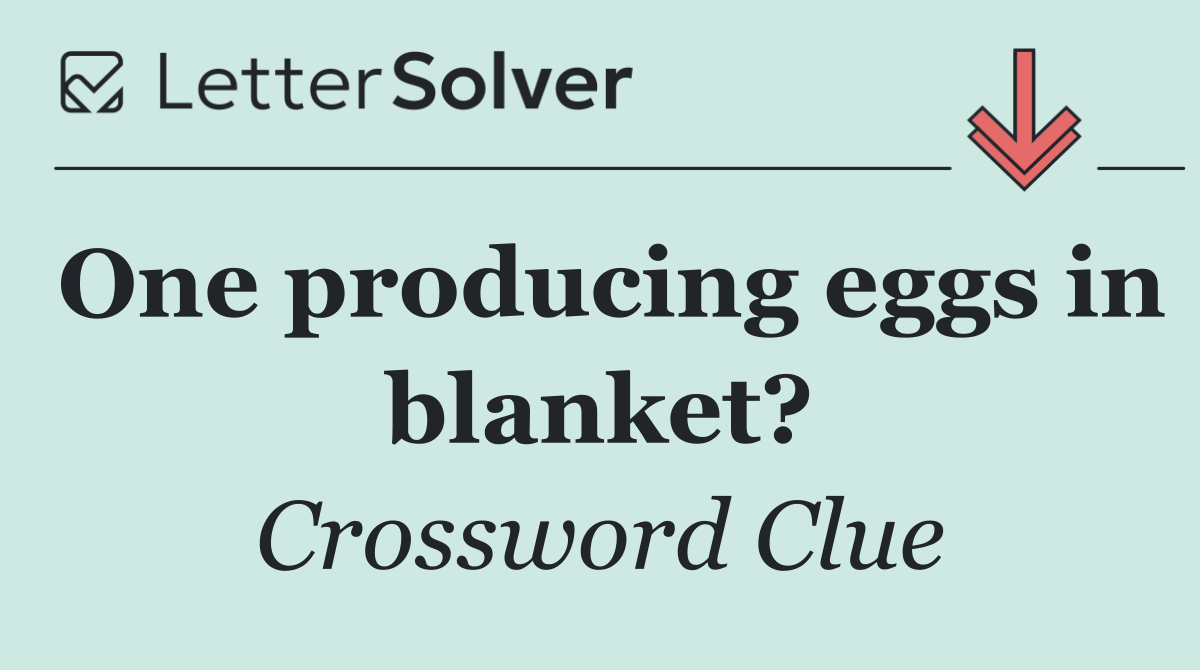 One producing eggs in blanket?