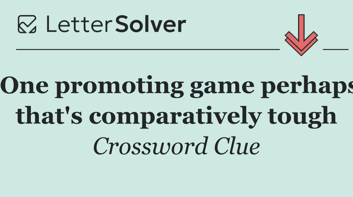 One promoting game perhaps that's comparatively tough