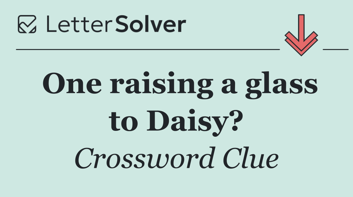One raising a glass to Daisy?