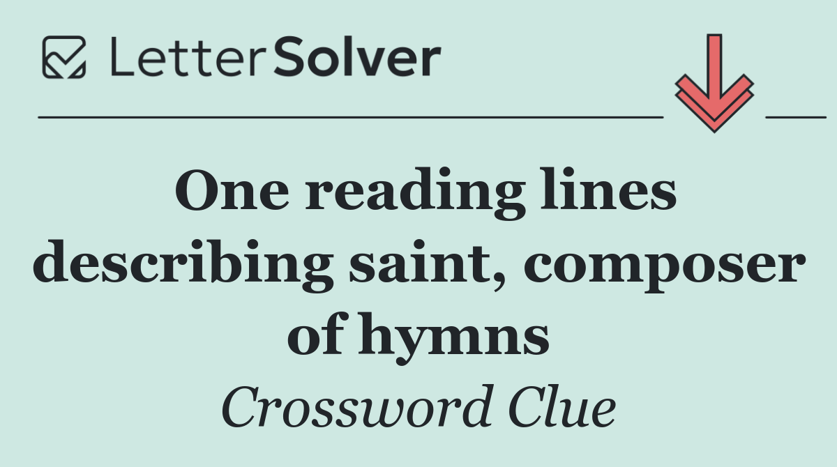 One reading lines describing saint, composer of hymns