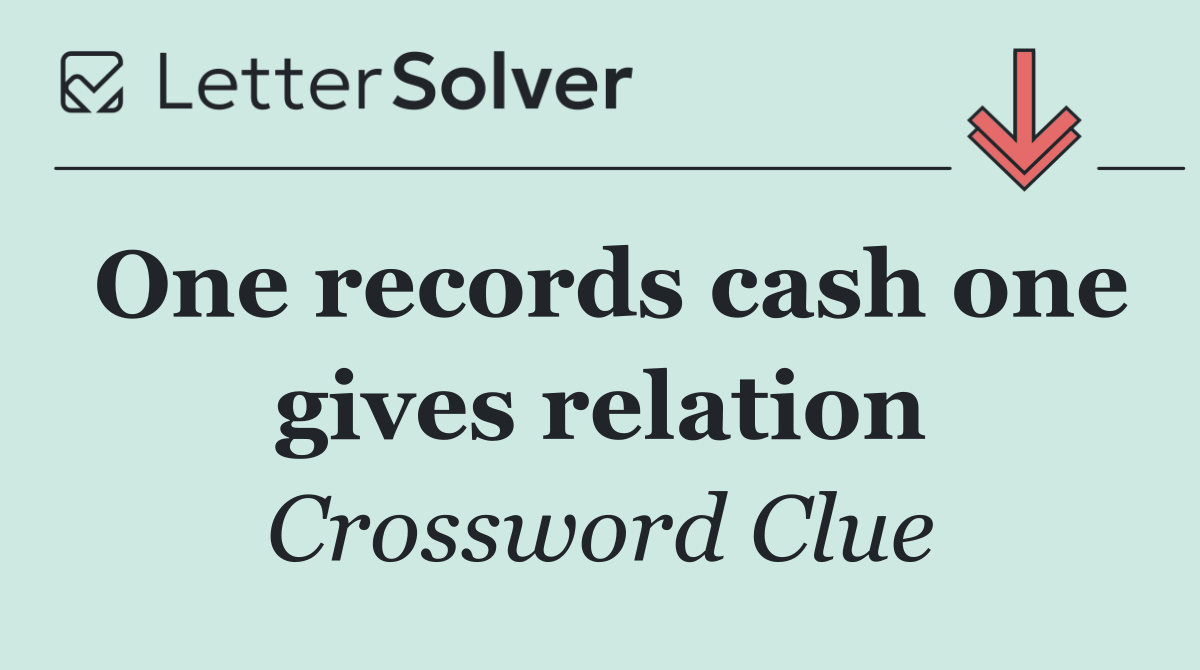 One records cash one gives relation