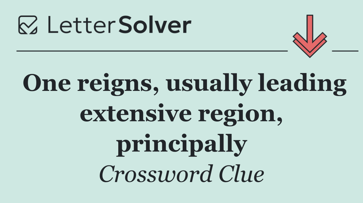 One reigns, usually leading extensive region, principally