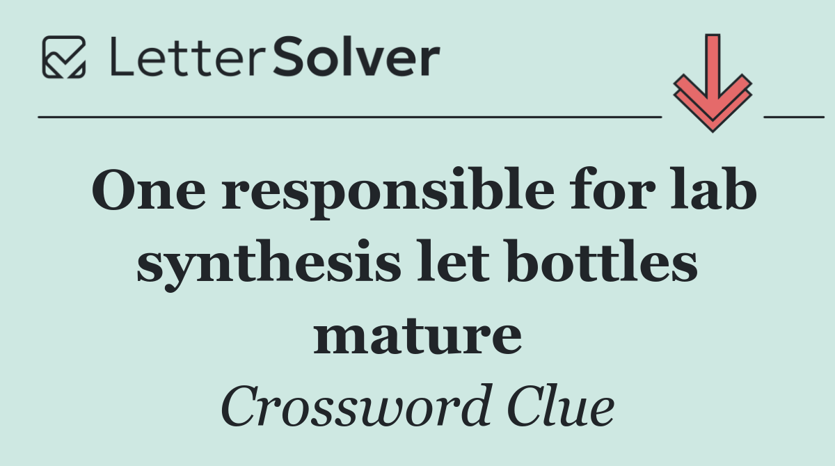 One responsible for lab synthesis let bottles mature
