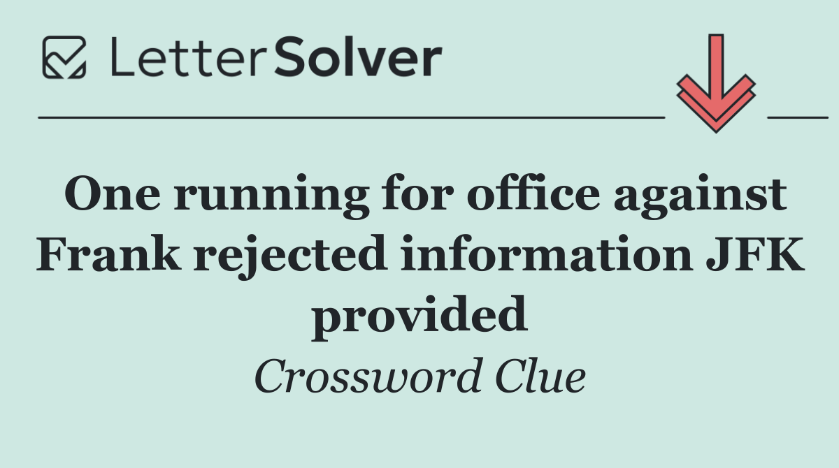 One running for office against Frank rejected information JFK provided