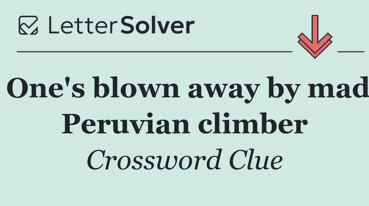 One's blown away by mad Peruvian climber