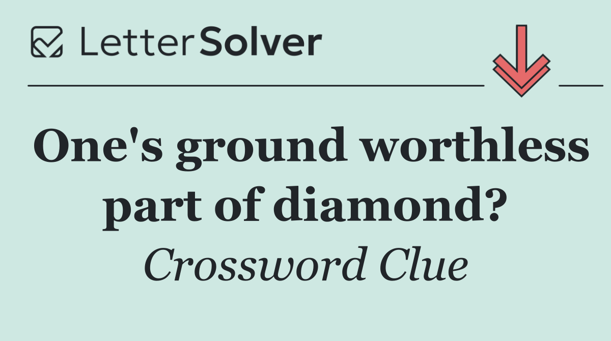 One's ground worthless part of diamond?