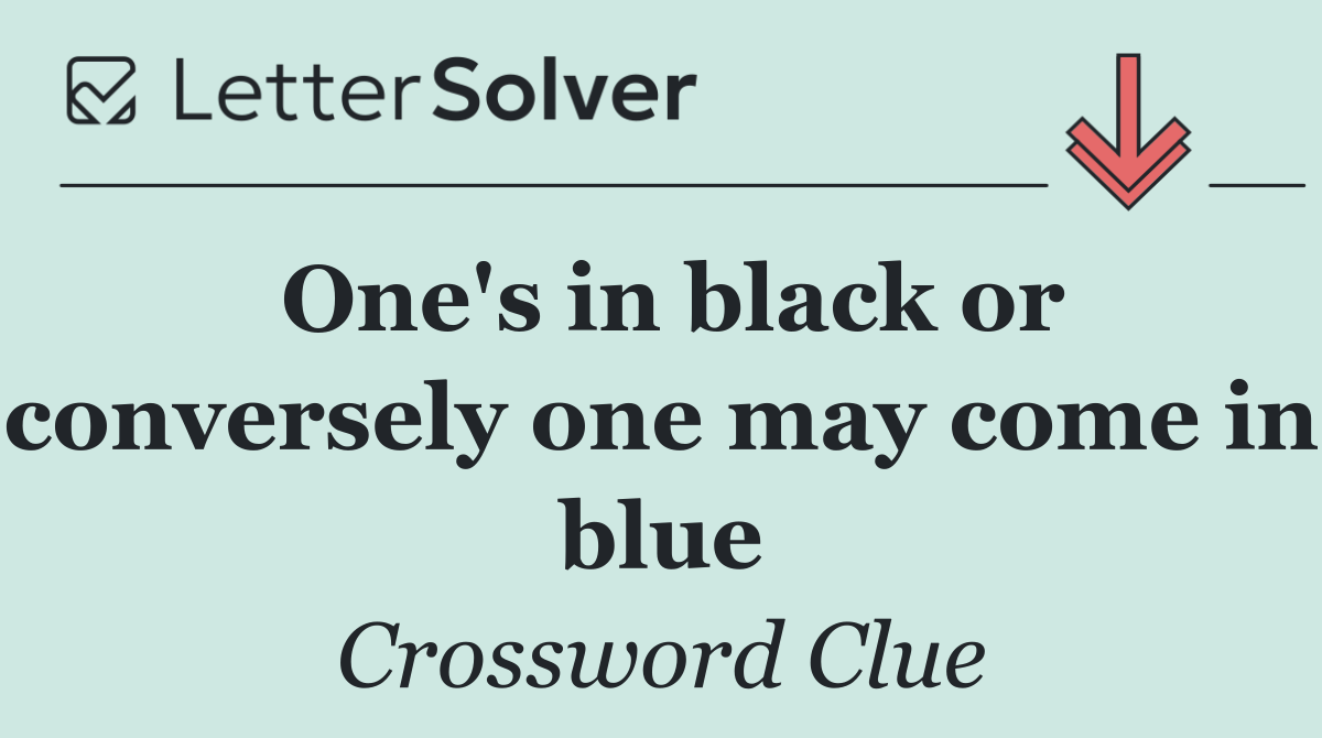 One's in black or conversely one may come in blue