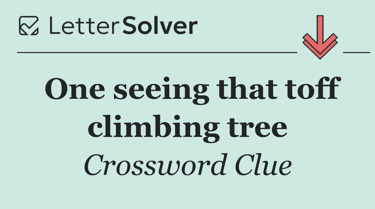 One seeing that toff climbing tree