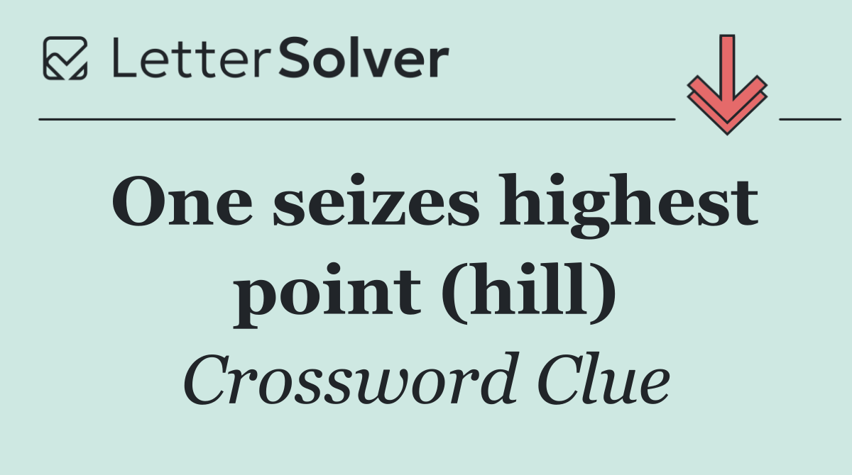 One seizes highest point (hill)
