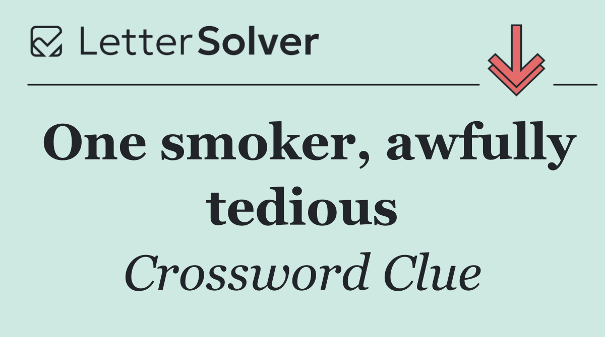 One smoker, awfully tedious