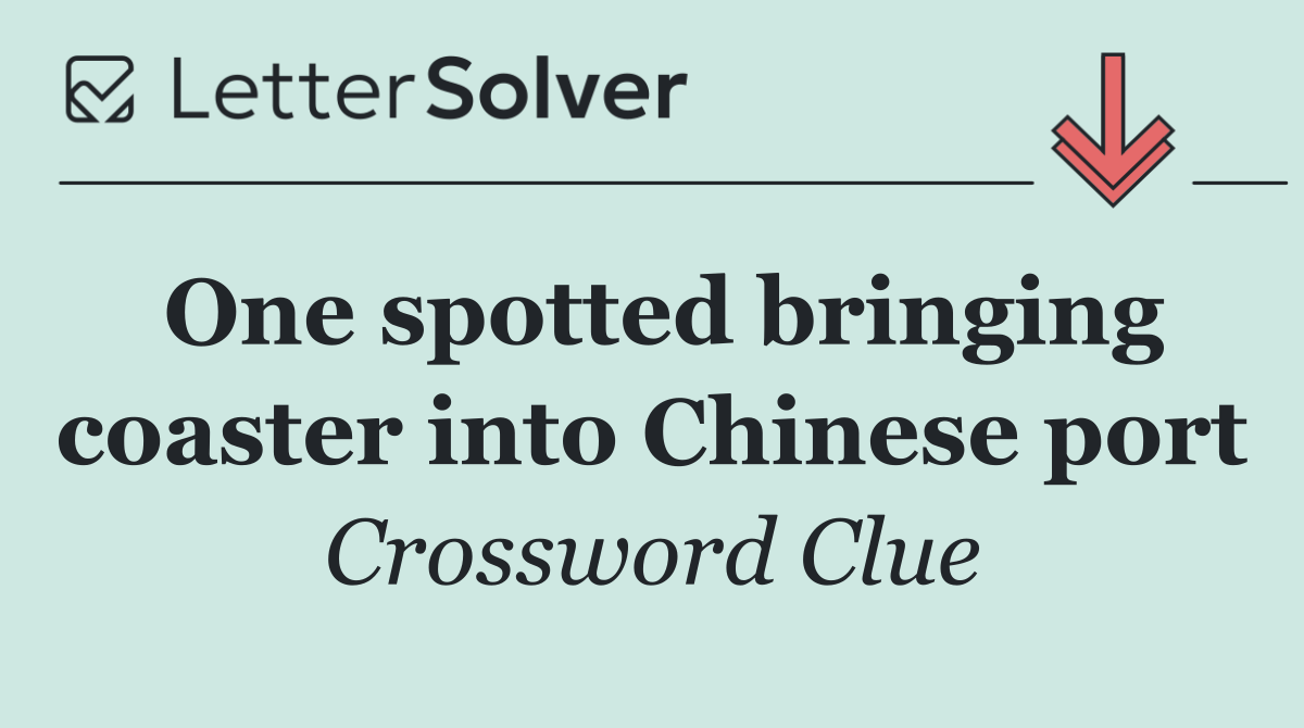 One spotted bringing coaster into Chinese port