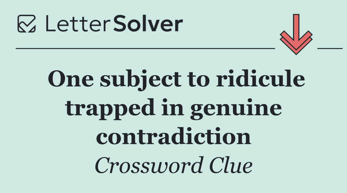 One subject to ridicule trapped in genuine contradiction