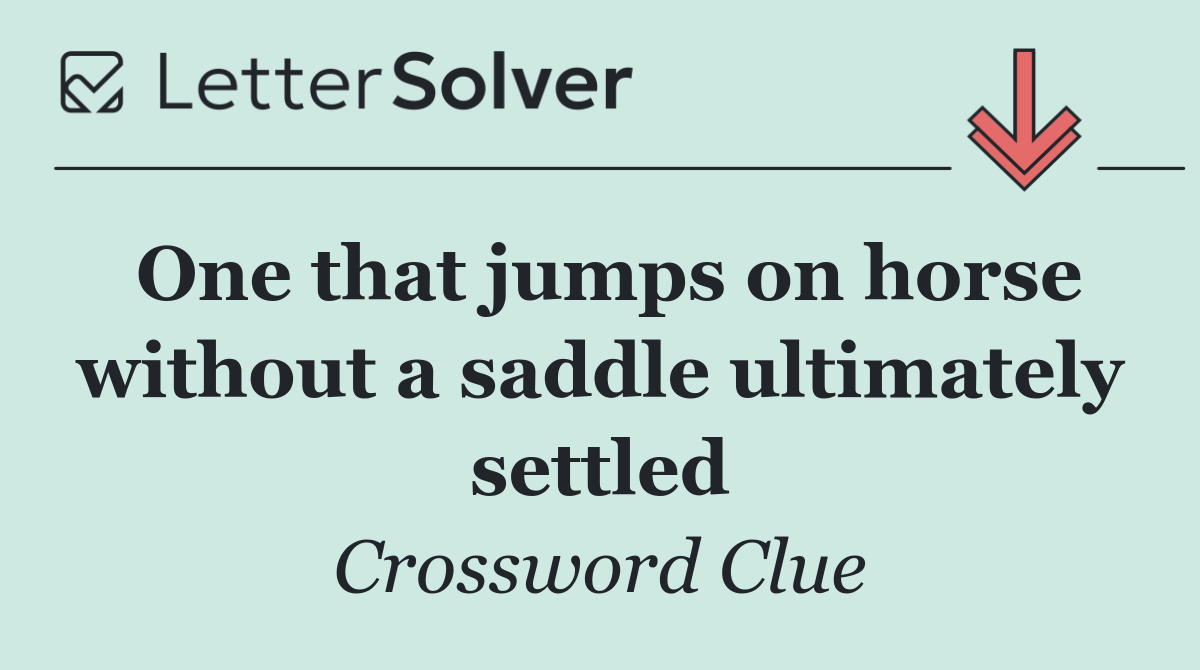 One that jumps on horse without a saddle ultimately settled