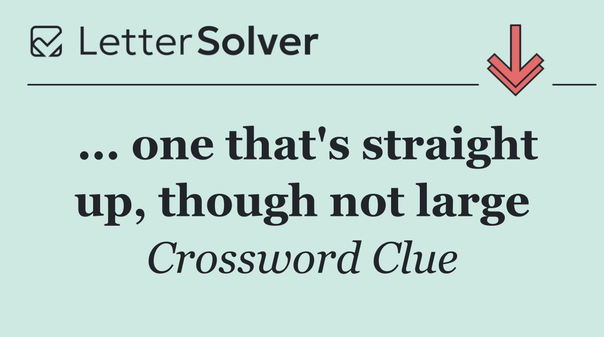 ... one that's straight up, though not large