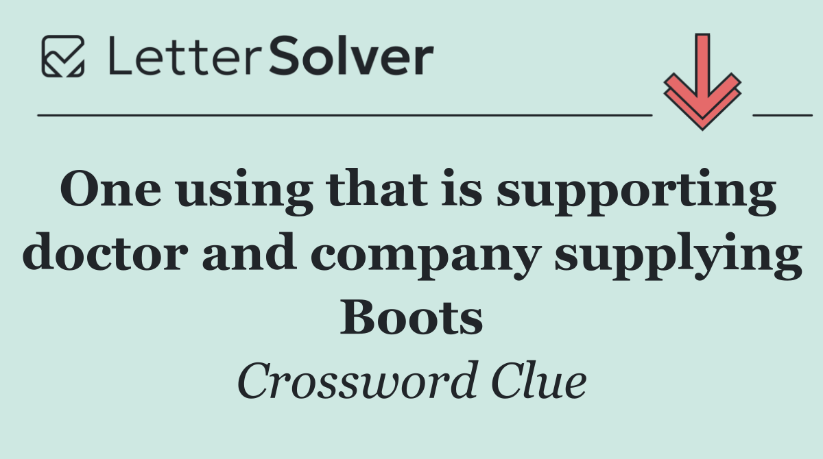 One using that is supporting doctor and company supplying Boots