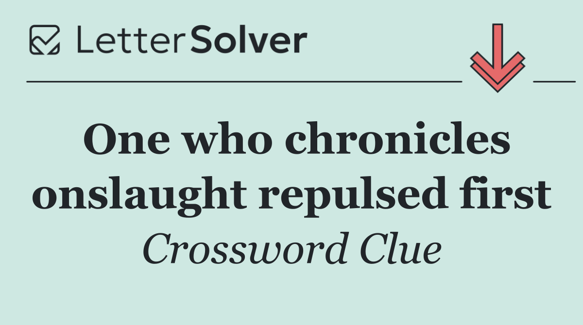 One who chronicles onslaught repulsed first