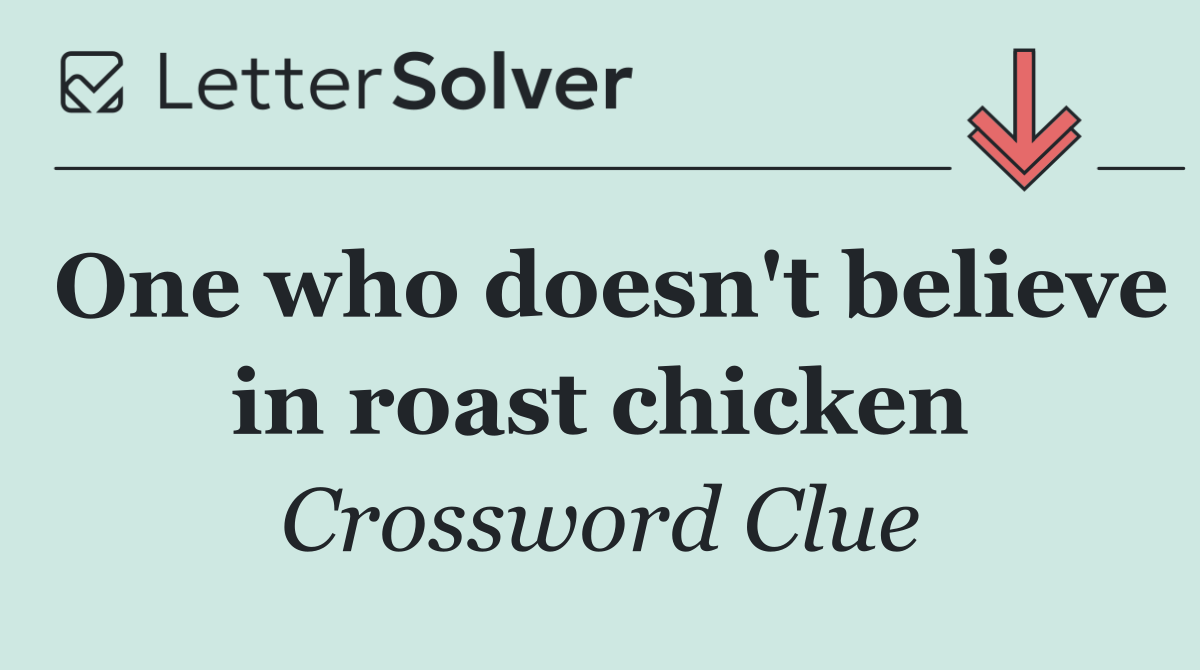 One who doesn't believe in roast chicken