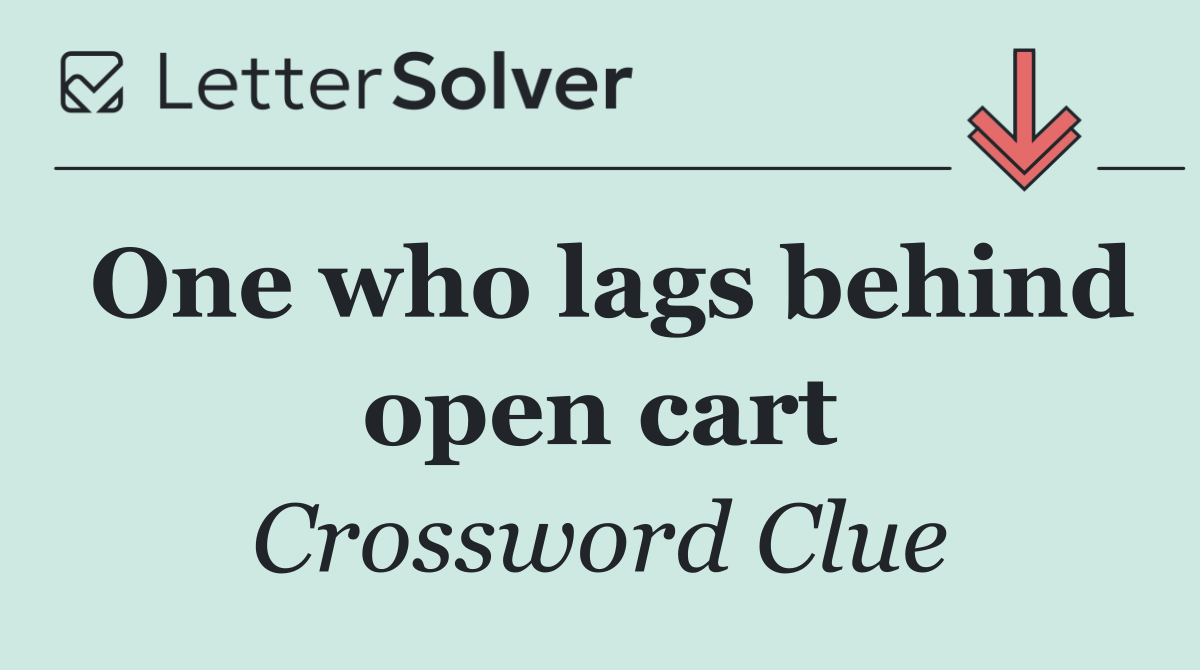 One who lags behind open cart