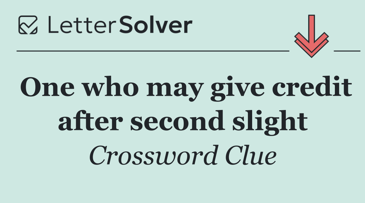 One who may give credit after second slight